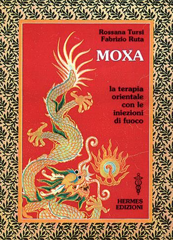 Moxa. Terapia orientale con le «Iniezioni di fuoco» - Rossana Tursi, Fabrizio Ruta - Libro Hermes Edizioni 1997, Terapie naturali | Libraccio.it