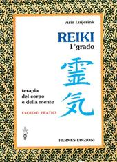 Reiki. Terapia del corpo e della mente. Esercizi pratici. 1º grado