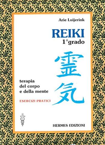 Reiki. Terapia del corpo e della mente. Esercizi pratici. 1º grado - Arie Luijerink - Libro Hermes Edizioni 1997, Terapie naturali | Libraccio.it