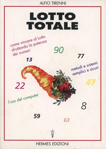 Lotto totale. Come vincere al lotto sfruttando la potenza dei numeri. Metodi semplici e sicuri. L'uso del computer - Alfio Tirenni - Libro Hermes Edizioni 1997, Guide al successo | Libraccio.it