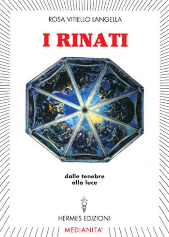 I rinati. Dalle tenebre alla luce - Rosa Vitiello Langella - Libro Hermes Edizioni 1997, Medianità | Libraccio.it