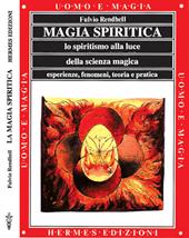Magia spiritica. Lo spiritismo alla luce della scienza magica. Esperienze, fenomeni, teoria e pratica