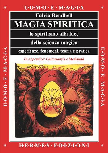 Magia spiritica. Lo spiritismo alla luce della scienza magica. Esperienze, fenomeni, teoria e pratica - Fulvio Rendhell - Libro Hermes Edizioni 1997, Uomo e magia | Libraccio.it