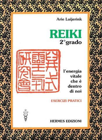 Reiki. L'energia vitale che è dentro di noi. Esercizi pratici. 2º grado - Arie Luijerink - Libro Hermes Edizioni 1997, Terapie naturali | Libraccio.it