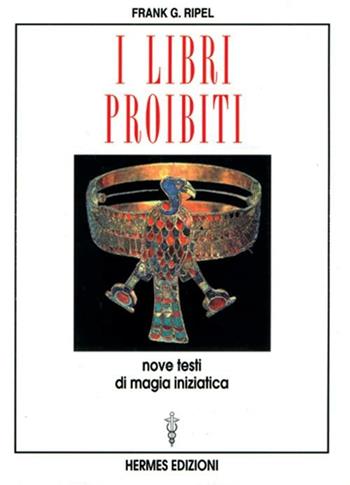 I libri proibiti. Nove testi di magia iniziatica - G. Frank Ripel - Libro Hermes Edizioni 1997, UFO | Libraccio.it