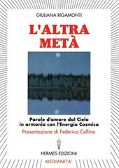 L' altra metà. Parole d'amore dal cielo in armonia con l'energia cosmica