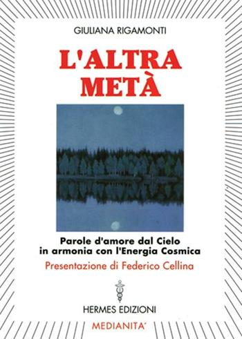L' altra metà. Parole d'amore dal cielo in armonia con l'energia cosmica - Giuliana Rigamonti - Libro Hermes Edizioni 1997, Medianità | Libraccio.it