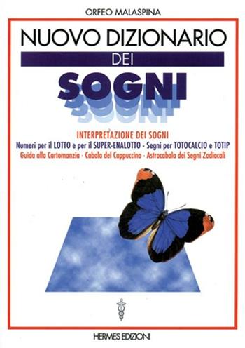 Nuovo dizionario dei sogni. Interpretazione dei sogni. Numeri per il lotto, segni per totocalcio e totip. Guida alla cartomanzia. Cabala del cappuccino... - Orfeo Malaspina - Libro Hermes Edizioni 1998, Manuali Hermes | Libraccio.it