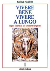 Vivere bene, vivere a lungo. Regole e consigli per una sana longevità