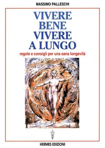 Vivere bene, vivere a lungo. Regole e consigli per una sana longevità - Massimo Palleschi - Libro Hermes Edizioni 1998, Manuali Hermes | Libraccio.it