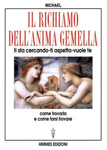 Il richiamo dell'anima gemella. Ti sta cercando, ti aspetta, vuole te - Michael - Libro Hermes Edizioni 1998, Manuali Hermes | Libraccio.it