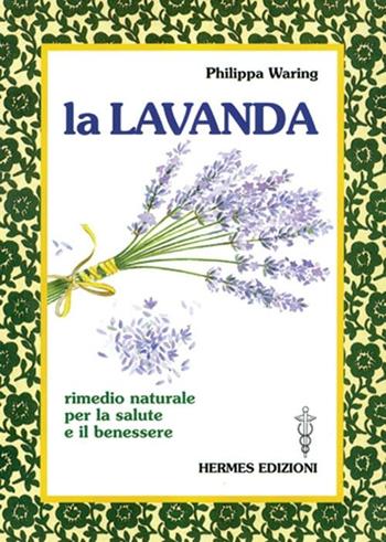 La lavanda. Rimedio naturale per la salute e il benessere - Philippa Waring - Libro Hermes Edizioni 1998, Terapie naturali | Libraccio.it