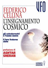 L' insegnamento cosmico. Gli extraterrestri e l'uomo nuovo. Il loro fraterno aiuto