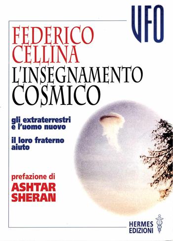 L' insegnamento cosmico. Gli extraterrestri e l'uomo nuovo. Il loro fraterno aiuto - Federico Cellina - Libro Hermes Edizioni 1998, UFO | Libraccio.it