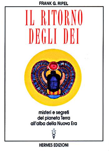 Il ritorno degli dei. Misteri e segreti del pianeta terra alle soglie della nuova era - G. Frank Ripel - Libro Hermes Edizioni 1998, Manuali Hermes | Libraccio.it