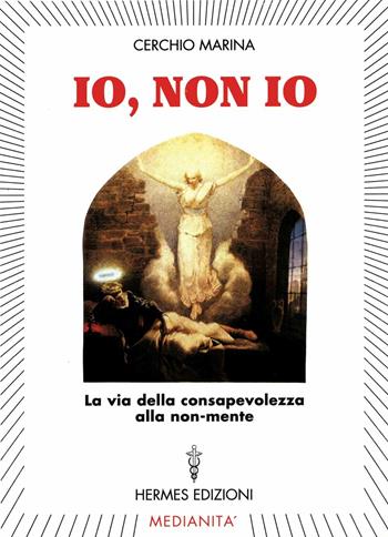 Io, non io. La via della consapevolezza alla non-mente - Marina Cerchio - Libro Hermes Edizioni 1998, Channeling. Medianità | Libraccio.it