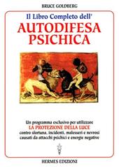 Il libro completo dell'autodifesa psichica. Come utilizzare la protezione della luce