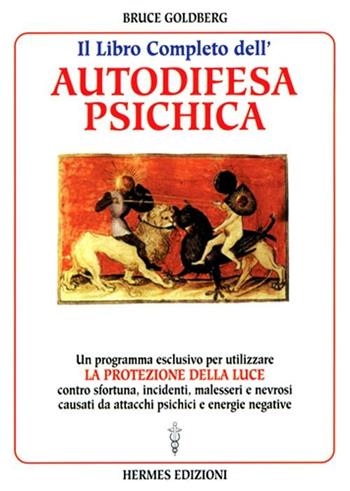 Il libro completo dell'autodifesa psichica. Come utilizzare la protezione della luce - Bruce Goldberg - Libro Hermes Edizioni 1999, I poteri della mente | Libraccio.it