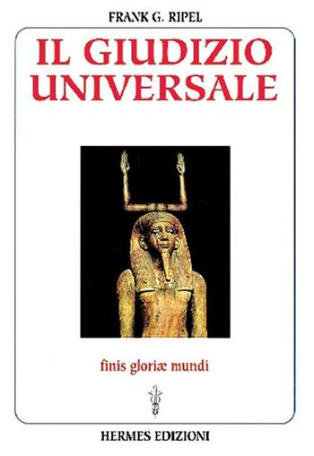 Il giudizio universale. Finis gloriae mundi - G. Frank Ripel - Libro Hermes Edizioni 1999, Luce massonica | Libraccio.it