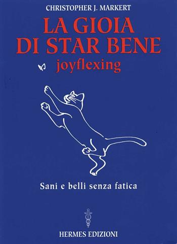 La gioia di star bene. Joyflexing. Sani e belli senza fatica - Christopher J. Markert - Libro Hermes Edizioni 2000, Medianità e magia | Libraccio.it