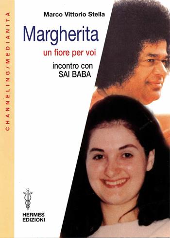 Margherita. Un fiore per voi. Incontro con Sai Baba - Marco V. Stella - Libro Hermes Edizioni 2000, Channeling. Medianità | Libraccio.it