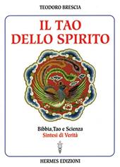 Il tao dello spirito. Bibbia, tao e scienza: sintesi di verità