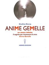 Anime gemelle. Un amore infinito. Il segreto per riconoscere la vera anima gemella