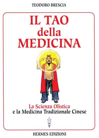 Il tao della medicina. La scienza olistica e la medicina tradizionale cinese - Teodoro Brescia - Libro Hermes Edizioni 2001, Manuali Hermes | Libraccio.it
