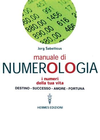Manuale di numerologia - Jorg Sabellicus - Libro Hermes Edizioni 2001, Guide al successo | Libraccio.it