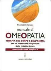 Manuale di omeopatia. Terapia del corpo e dell'anima. Con un prontuario terapeutico delle malattie acute