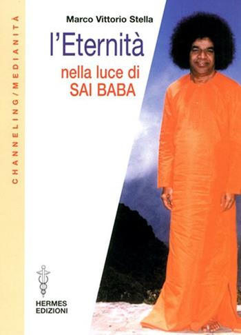 L' eternità nella luce di Sai Baba - Marco V. Stella - Libro Hermes Edizioni 2002, Channeling. Medianità | Libraccio.it