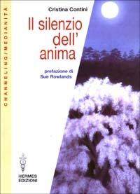 Il silenzio dell'anima - Cristina Contini - Libro Hermes Edizioni 2003, Channeling. Medianità | Libraccio.it