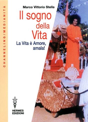 Il sogno della vita. La vita è amore, amala! - Marco V. Stella - Libro Hermes Edizioni 2003, Medianità | Libraccio.it