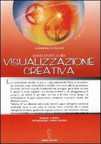 Guida pratica alla visualizzazione creativa. Tecniche e metodi per realizzare i propri desideri - Melita Denning, Osborne Phillips - Libro Hermes Edizioni 2003, L'inizio | Libraccio.it