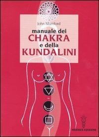 Manuale dei chakra e della Kundalini - John Mumford - Libro Hermes Edizioni 2003, Manuali Hermes | Libraccio.it