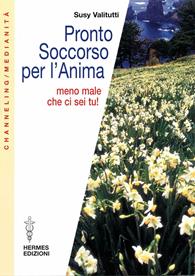 Pronto soccorso per l'anima. Meno male che ci sei tu! - Susy Valitutti - Libro Hermes Edizioni 2004, Channeling. Medianità | Libraccio.it
