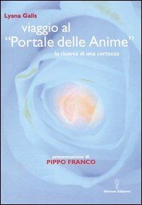 Viaggio al «Portale delle anime». La ricerca di una certezza - Lyana Galis - Libro Hermes Edizioni 2004, Channeling. Medianità | Libraccio.it