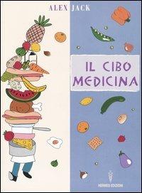 Il cibo medicina - Alex Jack - Libro Hermes Edizioni 2005, Terapie naturali | Libraccio.it