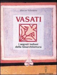 Vasati. I segreti indiani della bioarchitettura - Marcus Schmieke - Libro Hermes Edizioni 2005, Manuali Hermes | Libraccio.it