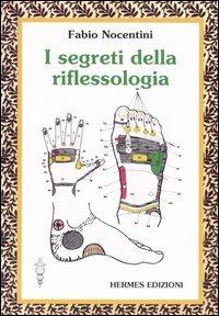 I segreti della riflessologia - Fabio Nocentini - Libro Hermes Edizioni 2006, Manuali Hermes | Libraccio.it