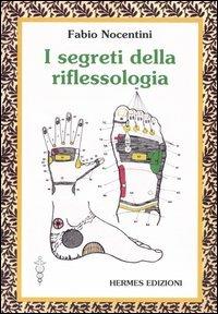 I segreti della riflessologia - Fabio Nocentini - Libro Hermes Edizioni 2006, Manuali Hermes | Libraccio.it