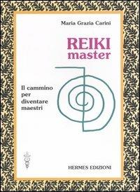 Reiki master. Il cammino per diventare maestri - M. Grazia Carini - Libro Hermes Edizioni 2006, Terapie naturali | Libraccio.it
