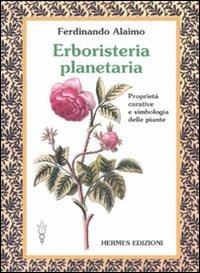 Erboristeria planetaria. Proprietà curative e simbologia delle piante. Ediz. illustrata - Ferdinando Alaimo - Libro Hermes Edizioni 2007, Terapie naturali | Libraccio.it