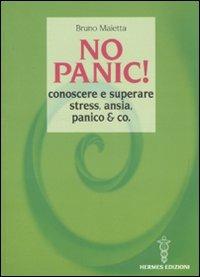 No panic! Conoscere e superare stress, ansia, panico & co. - Bruno Maietta - Libro Hermes Edizioni 2007 | Libraccio.it
