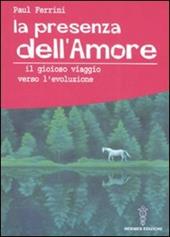 La presenza dell'amore. Il gioioso viaggio verso l'evoluzione