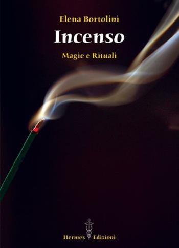 Incenso. Magie e rituali - Elena Bortolini - Libro Hermes Edizioni 2011, Via magica | Libraccio.it
