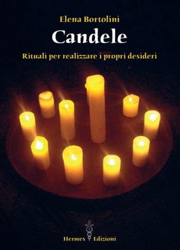 Candele. Rituali per realizzare i propri desideri - Elena Bortolini - Libro Hermes Edizioni 2011, Via magica | Libraccio.it