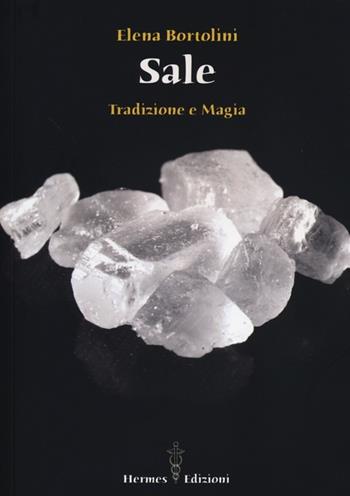 Sale. Tradizione e magia - Elena Bortolini - Libro Hermes Edizioni 2012 | Libraccio.it