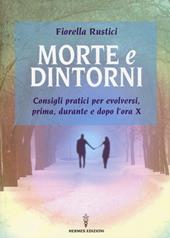 Morte e dintorni. Consigli pratici per evolversi, prima, durante e dopo l'ora X