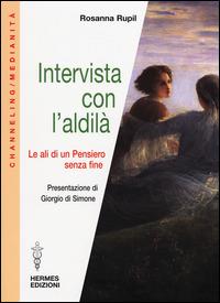 Intervista con l'aldilà. Le ali di un pensiero senza fine - Rosanna Rupil - Libro Hermes Edizioni 2014, Channeling. Medianità | Libraccio.it